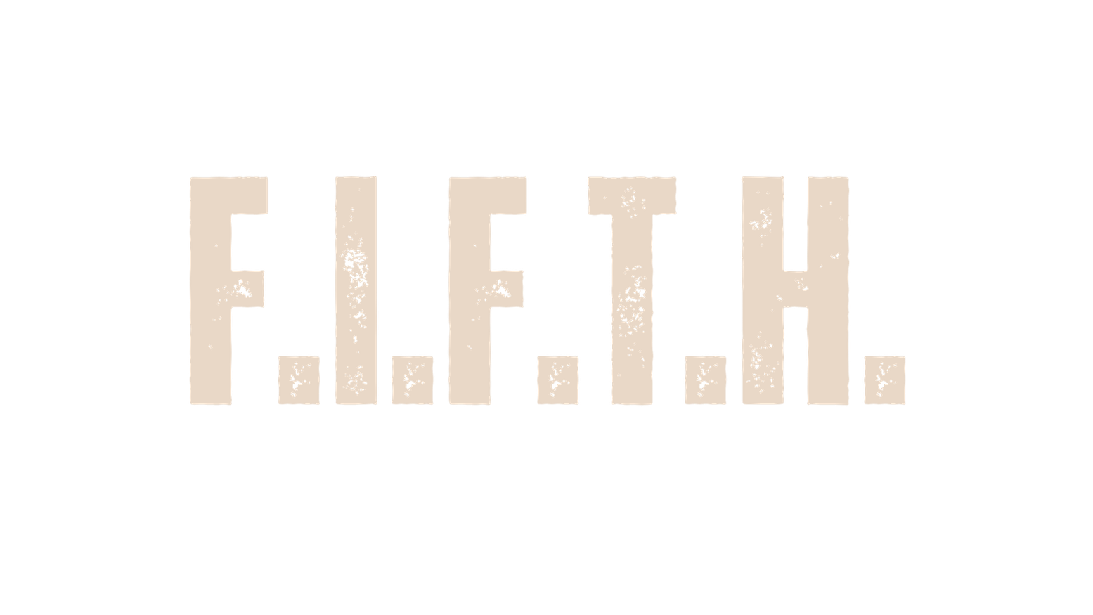 F.I.F.T.H.